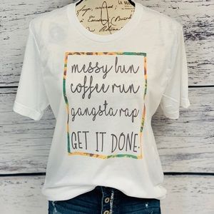 🌻Messy Bun Coffee Run Gangsta Rap Get It Done Tee